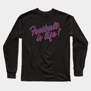 Football is life! Long Sleeve T-Shirt